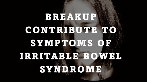 Breakup contribute to symptoms of irritable bowel syndrome