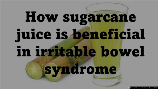 How sugarcane juice is beneficial in irritable bowel syndrome