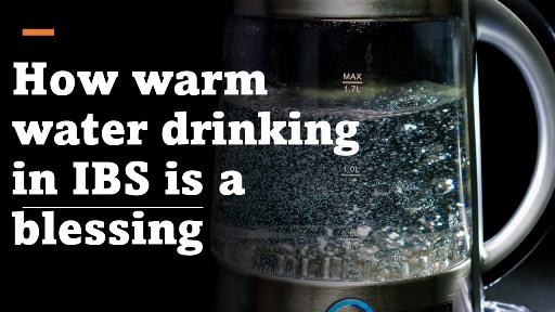 How warm water drinking in IBS is a blessing
