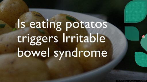 Is eating potatos triggers Irritable bowel syndrome