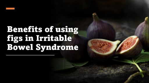 Benefits of using figs in Irritable Bowel Syndrome