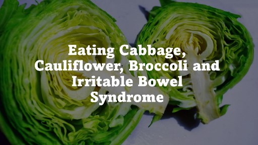 Eating Cabbage, Cauliflower, Broccoli and IBS