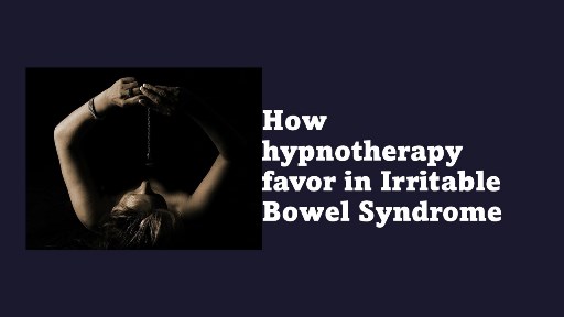 How hypnotherapy favor in Irritable Bowel Syndrome