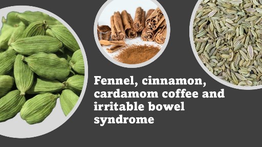 Fennel, cinnamon, cardamom coffee and irritable
