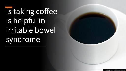 Is taking coffee is helpful in irritable bowel syndrome