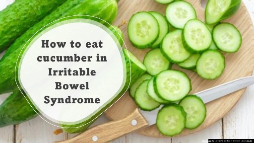 How to eat cucumber in Irritable Bowel Syndrome