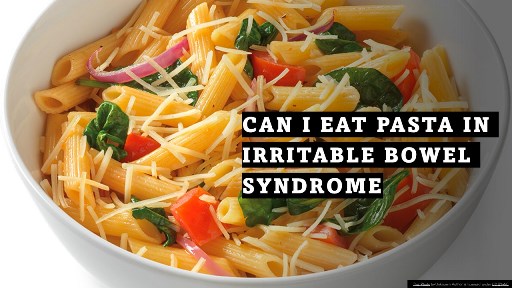 Can I eat Pasta in Irritable Bowel Syndrome