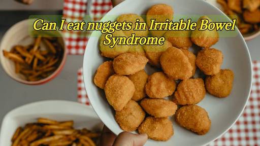 can i eat nuggets in ibs